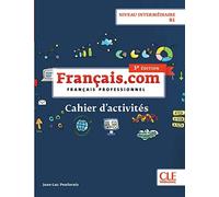 Français.com - Niveau intermédiaire (B1) - Cahier d'activités - 3ème édition
