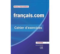 Français.com - Niveau intermédiaire - Cahier d'exercices - 2ème édition