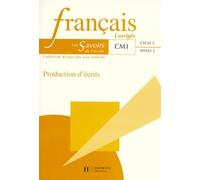 Français corrigés - Les Savoirs de l'école, CM1. Production d'écrits, cycle 3, niveau 2