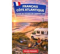 FRANÇAIS CÔTE ATLANTIQUE GUIDE DE VOYAGE EN CAMPING-CAR 2026: Explorez la côte atlantique française en camping-car : rivages sauvages, villages côtiers, trésors cachés et la liberté de la route.