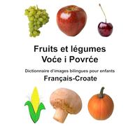 Français-Croate Fruits et legumes Dictionnaire d’images bilingues pour enfants