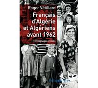 Français D'algérie Et Algériens Avant 1962 - Témoignages Croisés