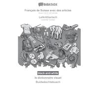 Français de Suisse avec des articles - Leikntôiarisch, le dictionnaire visuel, BW: BABADADA Swiss French with articles - Leukental Tyrolean, visual dictionary