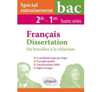 Français Dissertation 2de Et 1re Toutes Séries - Spécial Entraînement - Du Brouillon À La Rédaction