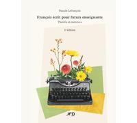 Français écrit pour futurs enseignants - 5e édition: Théorie et exercices