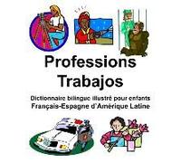 Français-Espagne D'amérique Latine Professions/Trabajos Dictionnaire Bilingue Illustré Pour Enfants