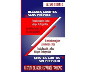 Francais-espagnol. Lecture bilingue Texte parallele. BLAGUES COURTES SANS PREPUCE: Le meilleur humour juif à lire sans culpabilité. Recommandé pour les Juifs et les gentils