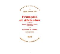 Francais Et Africains - Les Noirs Dans Le Regard Des Blancs 1530-1880