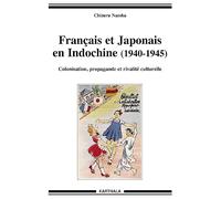 Français et Japonais en Indochine (1940-1945). Colonisation, propagande et rivalité culturelle