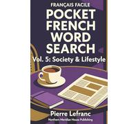 Français Facile: Pocket French Word Search - Vol. 5: Society & Lifestyle: 100 Puzzles for Modern Life - Vocabulary for Business, Technology, Health, and Socializing (Level B1)