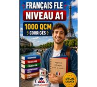 Français FLE Niveau A1: 1 000 QCM corrigés | Cahier d'entraînement pour apprendre le français en autonomie | Vocabulaire, grammaire, conjugaison, orthographe | CECRL