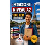 Français FLE Niveau A2: 1 000 QCM corrigés | Cahier d'entraînement pour progresser en français en autonomie | Vocabulaire, grammaire, conjugaison, orthographe | CECRL