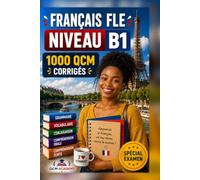 Français FLE Niveau B1: 1 000 QCM corrigés | Cahier d'entraînement pour maîtriser le français en autonomie | Vocabulaire, grammaire, conjugaison, orthographe | CECRL