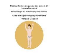 Français-Galicien Chatouille-moi jusqu’à ce que je sois en sous-vêtements / Faime cóxegas ata deixarme en panos menores Livre d'images bilingue pour enfants
