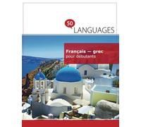Français - grec pour débutants: Un Livre Bilingue