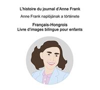 Français-Hongrois L’histoire du journal d’Anne Frank / Anne Frank naplójának a története Livre d'images bilingue pour enfants