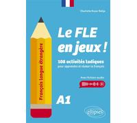 Français langue étrangère. Le FLE en jeux ! niveau A1 108 activités ludiques pour apprendre et réviser le français (avec fichiers audio) - Charlotte Royer Bahja - Ellipses - broché - Méthode de langue