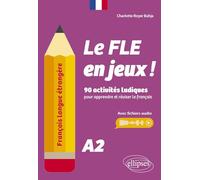 Français langue étrangère. Le FLE en jeux ! niveau A2: 90 activités ludiques pour apprendre et réviser le français (avec fichiers audio)