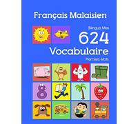 Français Malaisien Bilingue Mes 624 Vocabulaire Premiers Mots: Francais Malaisien imagier essentiel dictionnaire ( French Malay flashcards )