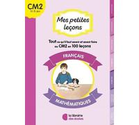 Français - Mathématiques - Tout Ce Qu'il Faut Savoir Et Savoir Faire Au Cm2 En 100 Leçons