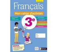 Français - Mon cahier d'activités 3e - Elève 2021 Cécile de Cazanove (Collection dirigée par), Cécile de Cazanove (Directeur éditorial), Pierre-Alain Chiffre (Auteur), Anne Revert (Auteur)