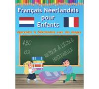 Français néerlandais pour les enfants vec des images: Langue étrangère pour jeunes enfants Dictionnaire des premiers mots avec illustrations