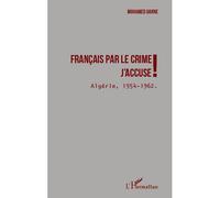 Français par le crime j'accuse ! – Algérie 1954 - 1962