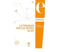 FRANCAIS PAR LES TEXTES A2-B1 LE - CORRIGES - NVELLE COUV