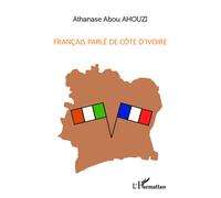Français parlé de Côte d'Ivoire - Athanase Abou Ahouzi - L'harmattan - broché - Méthode de langue