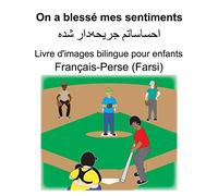 Français-Perse (Farsi) On a blessé mes sentiments Livre d'images bilingue pour enfants