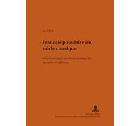 Francais Populaire Im Siecle Classique: Untersuchungen Auf Der Grundlage Der Agreables Conferences De Deux Paysans De Saint-ouen Et De Montmorency Sur Les Affaires Du Temps (1649-1651)