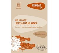 Collectif – Français. Première. L'œuvre et son parcours : Jean‑Luc Lagarce, Juste la fin du monde