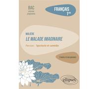Français. Première. L'œuvre et son parcours : Molière - Le Malade imaginaire - Parcours "Spectacle et comédie" - Nouveaux programmes - Émilie Stouder - Ellipses - broché - Scolaire / Universitaire