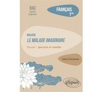 Français. Première. L'œuvre et son parcours : Molière - Le Malade imaginaire - Parcours "Spectacle et comédie" - Nouveaux programmes Émilie Stouder (Auteur)
