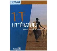 Francais Premiere - Terminale Coll. Indigo Eleve - Premiere -Terminale Litterature Textes Et Pratiqu