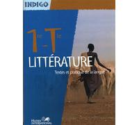 FRANCAIS PREMIERE - TERMINALE Coll. INDIGO ELEVE: PREMIERE -TERMINALE LITTERATURE Textes et pratiques de la langue