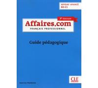 Français Professionnel Affaires.Com Niveau Avancé B2-C1 - Guide Pédagogique