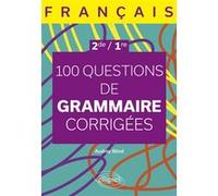 Français 2de, 1re - 100 Questions De Grammaire Corrigées