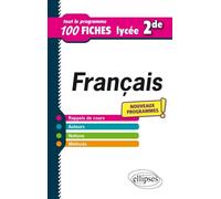 Français - Seconde - Tout le programme en 100 fiches - Nouveaux programmes