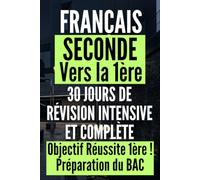Français seconde vers la 1ère : 30 jours de révision intensive et complète: Le tremplin pour réussir son année et dominer le Bac