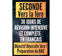 Français seconde vers la 1ère : 30 jours de révision intensive et complète: Le tremplin pour réussir son année et dominer le Bac avec 300 exercices et corrigés