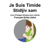 Français-Serbe (latin) Je Suis Timide / Stidljiv sam Livre d'images bilingue pour enfants