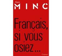 Français, si vous osiez... Alain Minc (Auteur)