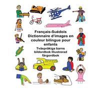 Français-Suédois Dictionnaire d’images en couleur bilingue pour enfants Tvåspråkiga barns bildordbok Illustrerad färgordbok