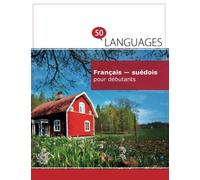 Français - suédois pour débutants: Un Livre Bilingue