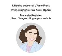 Français-Ukrainien L’histoire du journal d’Anne Frank / Історія щоденника Анни Франк Livre d'images bilingue pour enfants