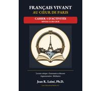 Français Vivant au Cœur de Paris Cahier 5 d’activités Niveau C1 du CECR Cahier compagnon du Livre 5: Lecture critique · Grammaire et discours Argumentation · Médiation