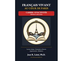 Français Vivant au Cœur de Paris Cahier 5 d’activités Niveau C1 du CECR Cahier compagnon du Livre 5: Lecture critique · Grammaire et discours Argumentation · Médiation