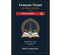Français Vivant au Cœur de Paris Cahier d’activités 2 · Niveau A2: Compagnon du Livre 2 Raconter, comparer et agir au quotidien