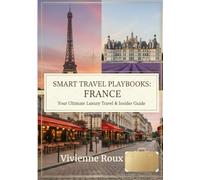 FRANCE 2025 and 2026 - PARIS, PROVENCE & BEYOND: Your Ultimate Luxury Travel & Insider Guide